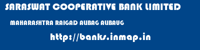 SARASWAT COOPERATIVE BANK LIMITED  MAHARASHTRA RAIGAD ALIBAG ALIBAUG  banks information 